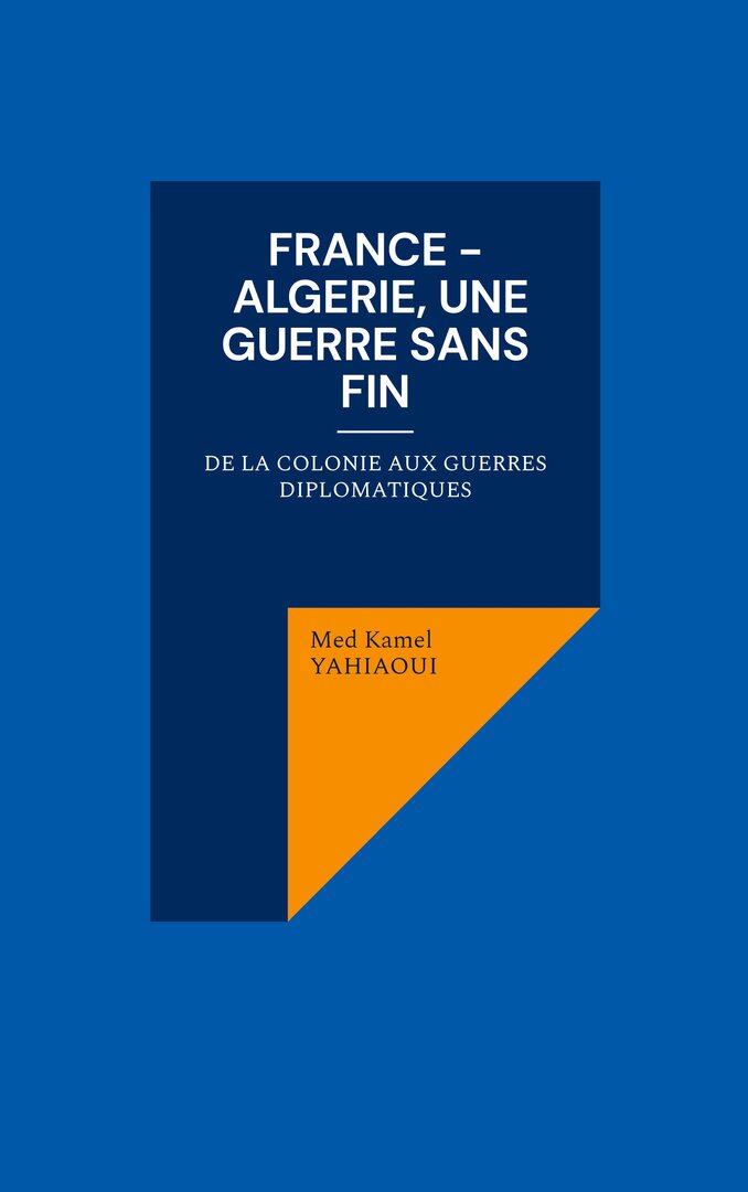France - Algérie, une guerre sans fin, de la Colonie aux guerres diplomatiques version papier