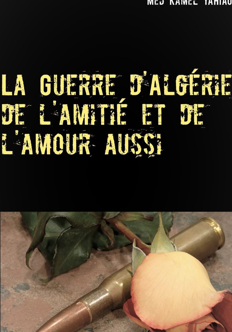 La Guerre d'Algérie, de l'amitié et de l'amour aussi